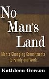 No Man's Land: Men's Changing Commitments To Family And Work