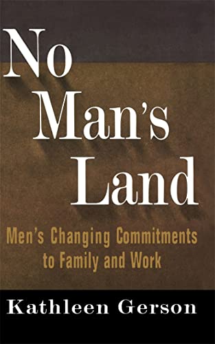 No Man's Land: Men's Changing Commitments To Family And Work