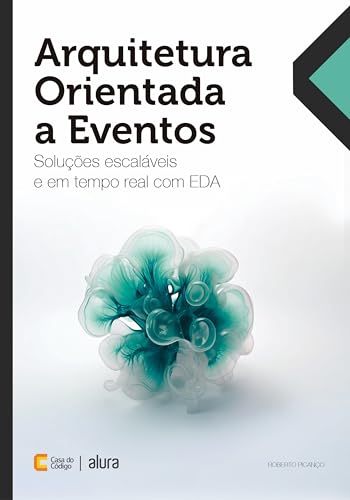 Arquitetura Orientada a Eventos: Soluções escaláveis e em tempo real com EDA (Portuguese Edition)