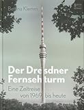 fernsehturm dresden  Der Dresdner Fernsehturm: Eine Zeitreise von 1969 bis heute