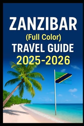 Zanzibar (full color travel guide) 2025-2026: Explore Experts ultimate budgeted Food and Accomodation vacation planning tricks