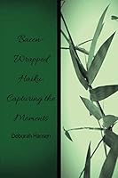 Bacon-Wrapped Haiku: Capturing the Moments 0578408864 Book Cover