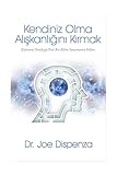 Kendiniz Olma Aliskanligini Kirmak: Zihninizi Yenileyip Yeni Bir Zihin Yaratmanin Yollari