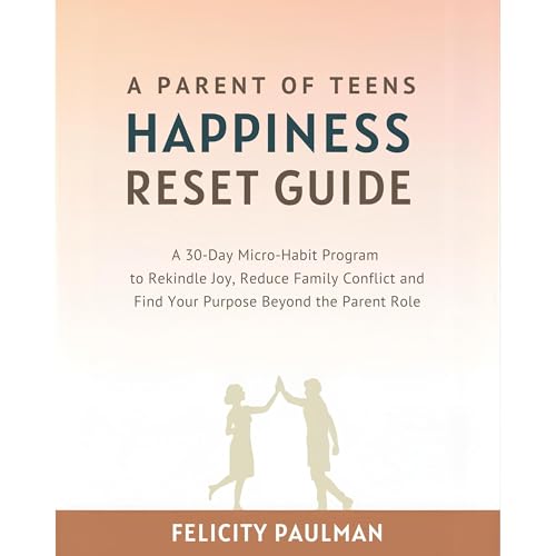 A Parent of Teens Happiness Reset Guide: A 30-Day Micro-Habit Program to Rekindle Joy, Reduce Family Conflict and Find Your Purpose Beyond the Parent Role (By Felicity Paulman) episode artwork