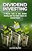 Dividend Investing: A Beginner Guide to Learn Dividend Investing, Build Your Passive Income and Financial Freedom