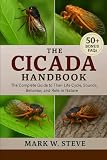 THE CICADA HANDBOOK: The Complete Guide to Their Life Cycle, Sounds, Behavior, and Role in Nature