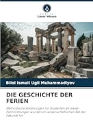 DIE GESCHICHTE DER FERIEN: Methodische Anleitungen für Studenten all dieser Fachrichtungen wurden im wissenschaftlichen Rat der Fakultät für (German Edition) 6208809819 Book Cover