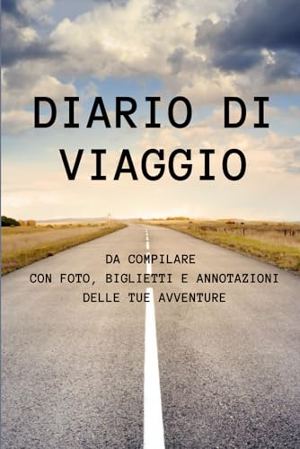 Diario di viaggio da compilare con foto, biglietti e annotazioni delle tue avventure: Liste complete e indicazioni semplici per un’organizzazione che ... o annotare. Spazio per la creatività!