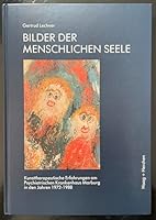 Bilder der menschlichen Seele. Kunsttherapeutische Erfahrungen am Psychiatrischen Krankenhaus Marburg in den Jahren 1972-1988 3892283508 Book Cover