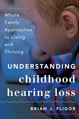 Understanding Childhood Hearing Loss: Whole Family Approaches to Living and