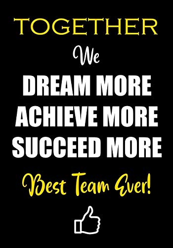 Together We Dream More - Achieve More - Succeed More - Best Team Ever!: Appreciation Gifts for Employees - Team | Thank You Gifts for Team Members | Work Team | Motivational Notepads Office