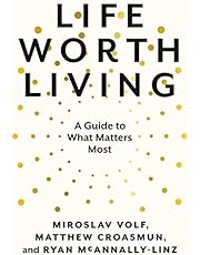 Life Worth Living: A Guide to What Matters Most