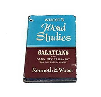 WUEST'S WORD STUDIES GALATIANS IN THE GREEK NEW TESTAMENT FOR THE ENCLISH READER