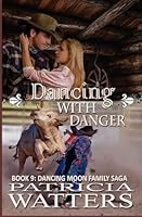 Dancing With Danger: Book 8 (Dancing Moon Ranch Family Saga) 1492929220 Book Cover