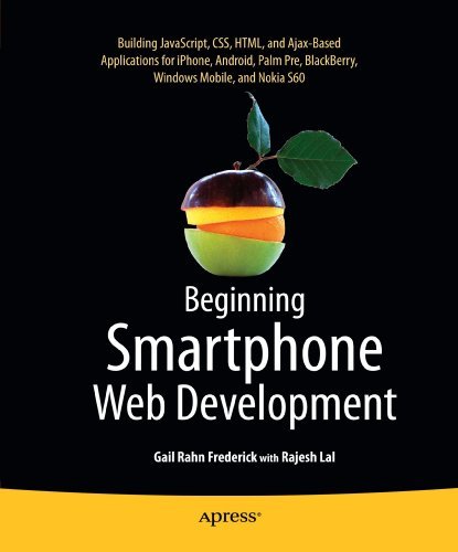 Beginning Smartphone Web Development: Building JavaScript, CSS, HTML and Ajax-based Applications for iPhone, Android, Palm Pre, BlackBerry, Windows Mobile and Nokia S60 by Gail Frederick (2010-01-14)