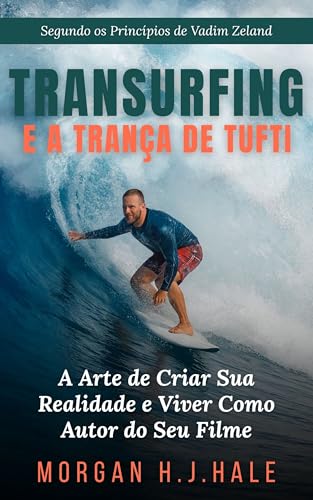 Transurfing e a Trança de Tufti: A Arte de Criar Sua Realidade e Viver Como Autor do Seu Filme