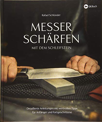Messer schärfen mit dem Schleifstein: Detaillierte Anleitungen mit wertvollen Tipps für Anfänger und Fortgeschrittene. Von der Axt über Küchenmesser, Rasierklinge bis zur Schere.