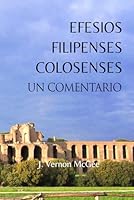 Efesios, Filipenses y Colosenses, Un Comentario (Spanish Edition) B0BSX1X1BB Book Cover