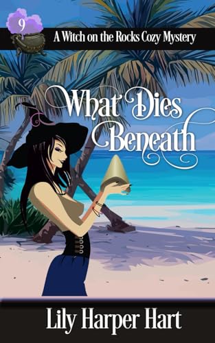 What Dies Beneath (A Witch on the Rocks Cozy Mystery)