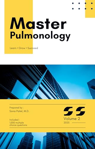 Master Series: Pulmonology with High-Yield content and 1,000 Board-Style MCQs with Explanations for Medical Board Exam Prep, Clinical Vignettes, and Real-World Case Review: Volume 2
