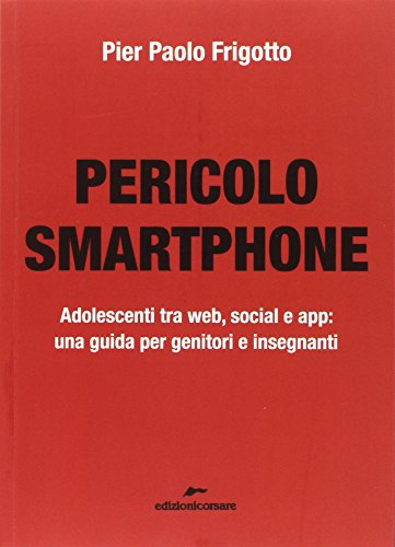 Pericolo smartphone. Adolescenti tra web, social e...