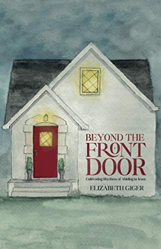 Beyond the Front Door: Cultivating Rhythms of Abiding in Jesus