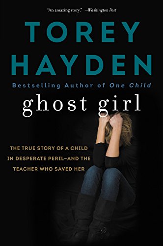Ghost Girl: The True Story of a Child in Desperate Peril-And a Teacher Who Saved Her Ghost Girl: The True Story of a Child in Desperate Peril-And a Teacher Who Saved Her