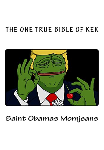 The One True Bible of Kek (The Holy Books Of Kekism)