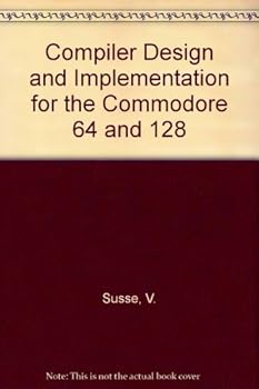 Paperback Compiler Design and Implementation for the Commodore 64 and 128 Book