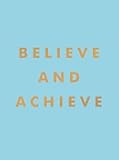 Believe and Achieve: Inspirational Quotes And Affirmations For Success And Self-Confidence