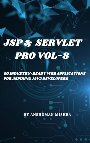 Jsp & servlet pro VOL-8: 50 industry-ready web applications for aspiring java developers (java project)