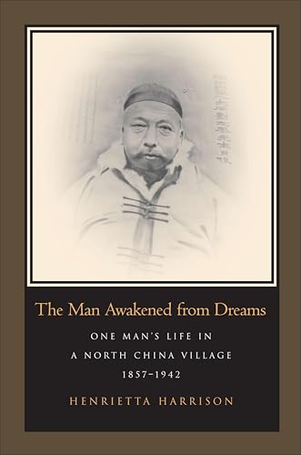 The Man Awakened from Dreams: One Man's Life in a North China Village, 1857–1942