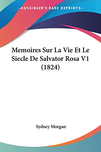 Memoires Sur La Vie Et Le Siecle De Salvator Rosa V1 (1824) (French Edition)