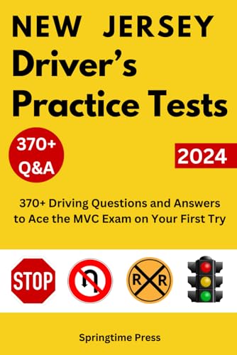 New Jersey Driver’s Practice Tests: 370+ Driving Questions and Answers to Ace the NJ MVC Exam on Your First Try (Driver's License Exam Study Guide and Prep)