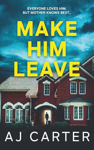 Make Him Leave (Standalone Psychological Thrillers)