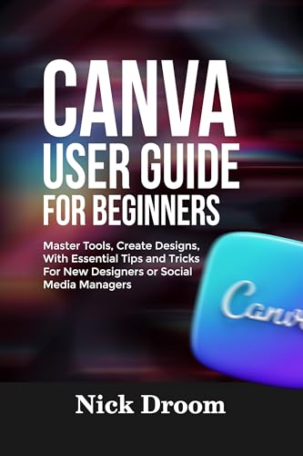 CANVA USER GUIDE FOR BEGINNERS: Master Tools, Create Designs, With Essential Tips and Tricks For New Designers or Social Media Managers image 2