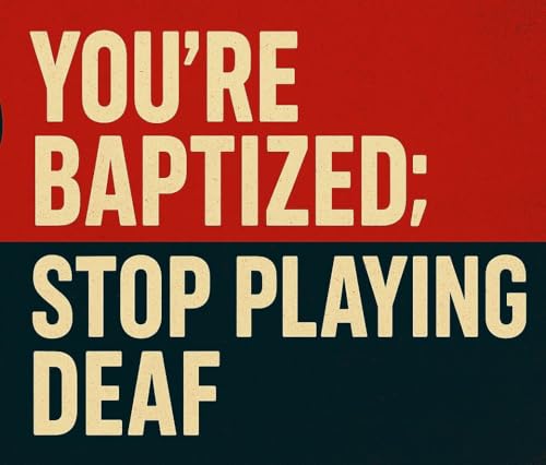 You’re Baptized; Stop Playing Deaf Podcast Por arte de portada