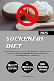Sockerfri Diet: Eliminera Tillsatt Socker, Upptäck den Bästa Gratis Maten, Använd Naturliga Substitut och Bibehåll Glukoskontrollen för ett Hälsosammare mer Balanserat Liv