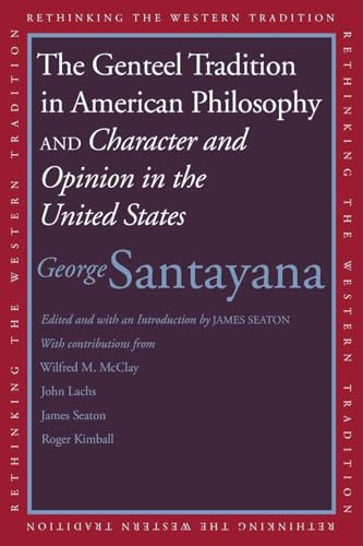 Genteel Tradition in American Philosophy and Character and Opinion in the United States (Rethinking the Western Tradition)