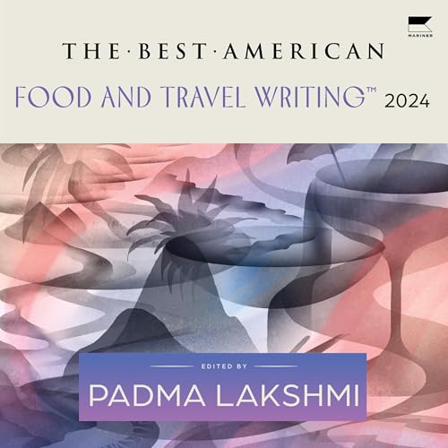 The Best American Food and Travel Writing 2024 by Padma Lakshmi, Jaya Saxena episode artwork