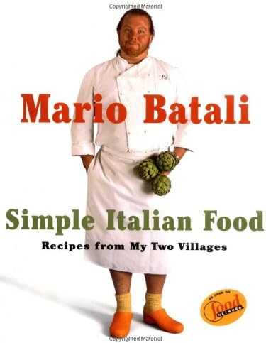 Mario Batali Simple Italian Food: Recipes from My Two Villages: Rustic Cooking from Two Villages
