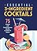 Essential 3-Ingredient Cocktails: 75 Classic And Contemporary Drinks To Make At Home