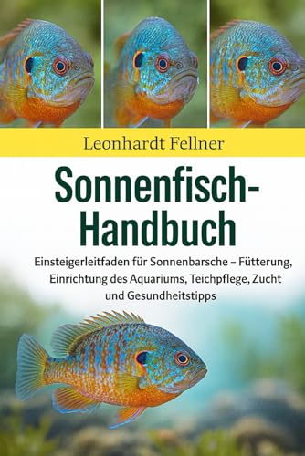 Sonnenfisch-Handbuch: Einsteigerleitfaden für Sonnenbarsche –...
