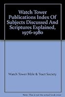 Watch Tower Publications Index Of Subjects Discussed And Scriptures Explained, 1976-1980 B0018OK980 Book Cover