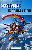 Simplified Skydiver's Information: Beginner Lessons for Thrilling Parachute Adventures, Safety Procedures and Free Fall (English Edition)