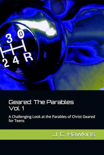 Geared: The Parables: A Challenging Look at the Parables of Christ Geared for Teens