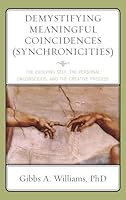 Demystifying Meaningful Coincidences (Synchronicities): The Evolving Self, the Personal Unconscious, and the Creative Process 0765707039 Book Cover