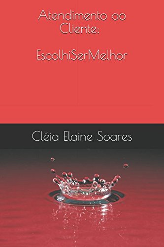 Atendimento ao Cliente: Escolhi Ser Melhor (Portuguese Edition)