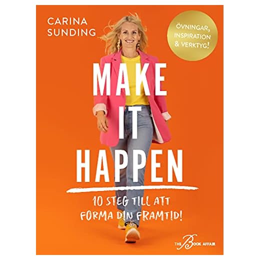 Make It Happen : 10 steg till att forma din framtid!