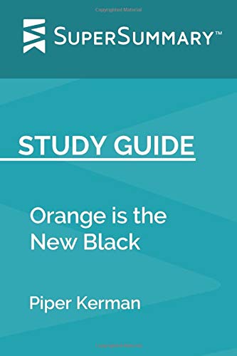 Study Guide: Orange is the New Black by Piper Kerman (SuperSummary)